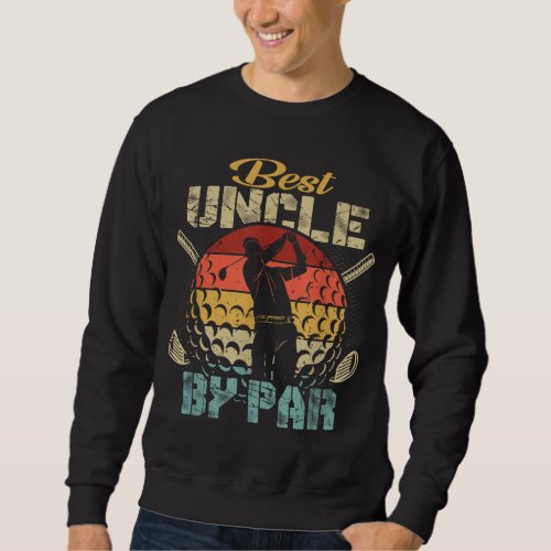 Best Uncle By Par Fathers Day Gift Golf Lover Golf Sweatshirt