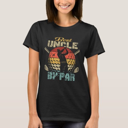 Best Uncle By Par Fathers Day Gift Golf Lover Golf T_Shirt