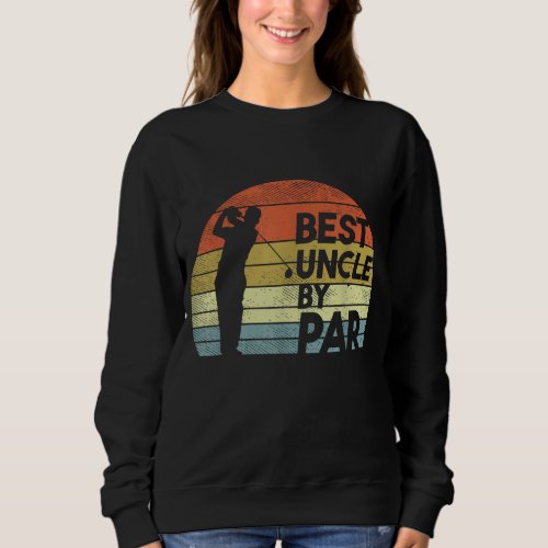 Best Uncle By Par Golf Fathers Day Golfer Uncle Gi Sweatshirt