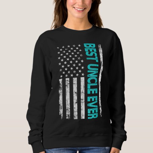 Best Uncle Dad Ever Us American Flag  For Fathers Sweatshirt