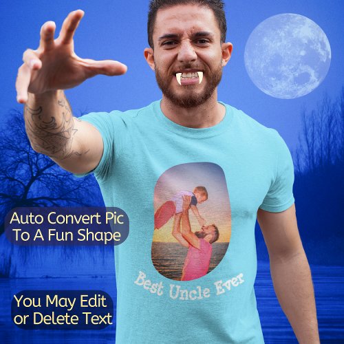 Best Uncle Ever  Auto Convert Photo To Fun Shape T_Shirt