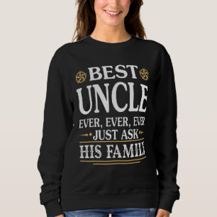 Best Uncle Ever Ever Ever Just Ask His Family Niec Sweatshirt