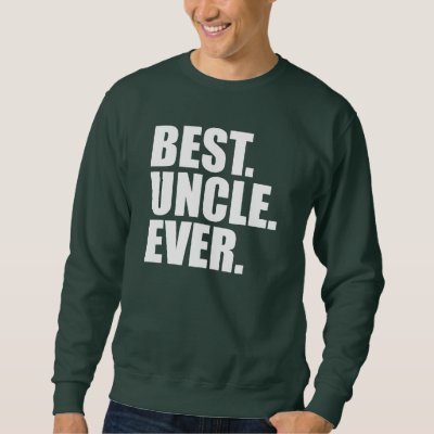 Best. Uncle. Ever. (green) Sweatshirt
