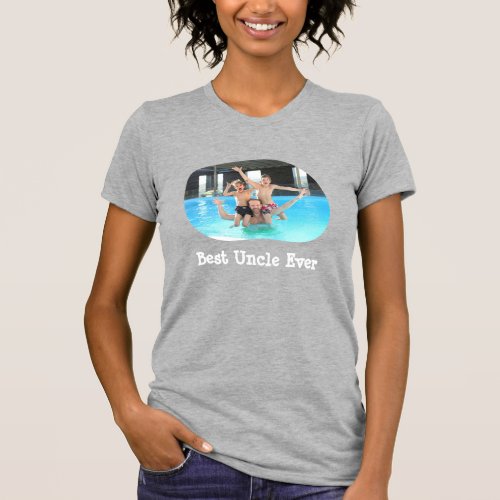 Best Uncle Ever I Love My Uncle Custom Photo Text T_Shirt