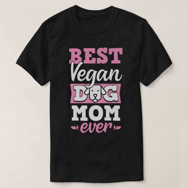 Best Vegan Dog Mom Ever Ethical Pro Vegan Advocate T-Shirt (Design Front)