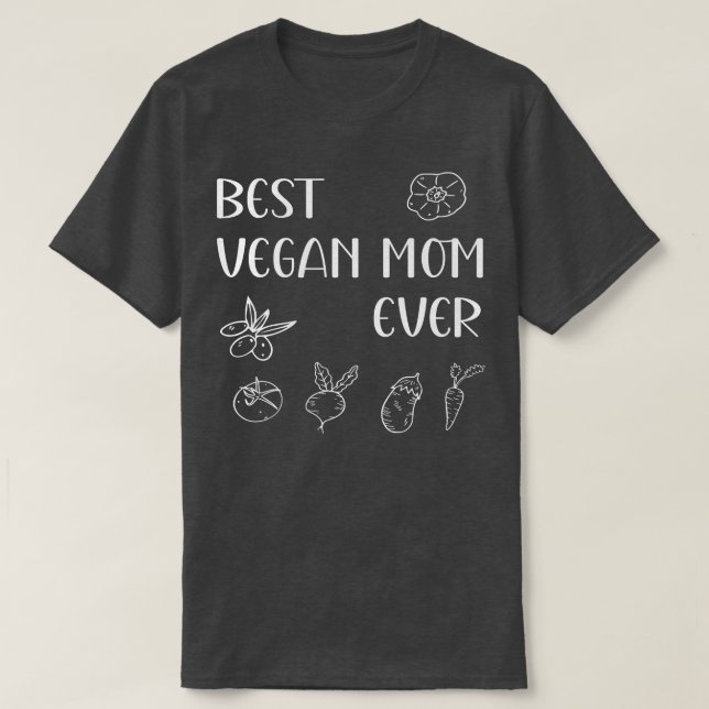 Best Vegan Mom Ever Mother's Day Mama Momma Mommy  T-Shirt (Design Front)