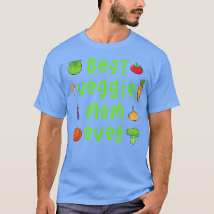 Best Veggie Mom Ever Vegan Vegetarian Gardening Mo T-Shirt