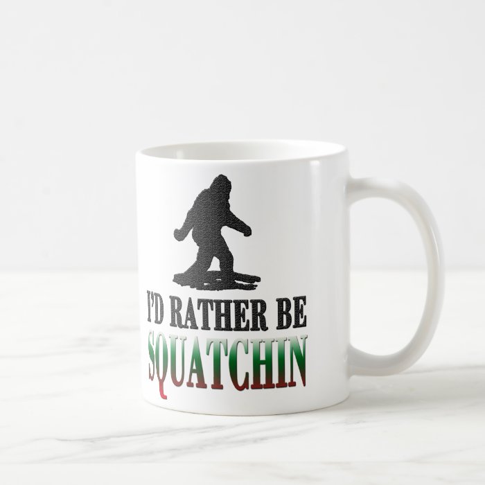 *BEST VERSION* I'd Rather be Squatchin, Sasquatch Coffee Mug