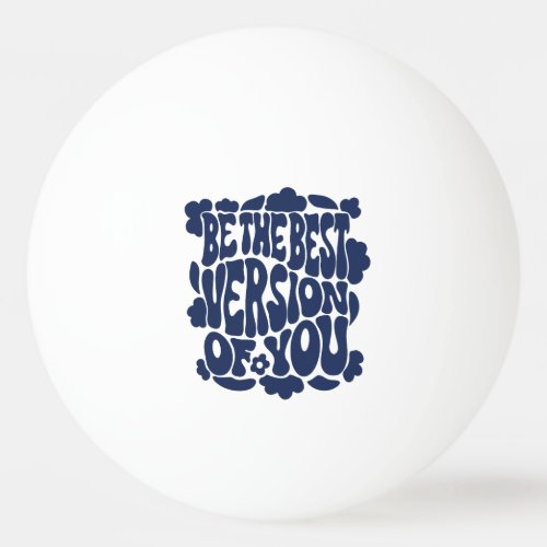 Best version of you design ping pong ball