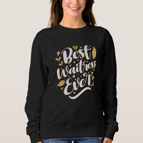 Best Waitress Ever  Restaurant Server Waiter Food  Sweatshirt