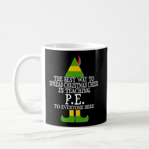 Best Way Spread Christmas Cheer P E Pe Teacher Elf Coffee Mug