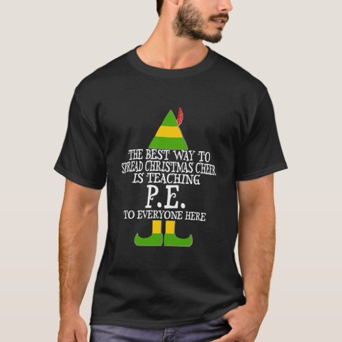 Best Way Spread Christmas Cheer P E Pe Teacher Elf T_Shirt
