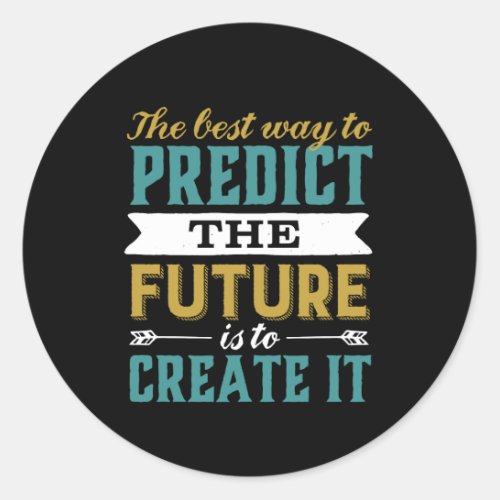 Best Way To Predict Future Is To Create It Classic Round Sticker