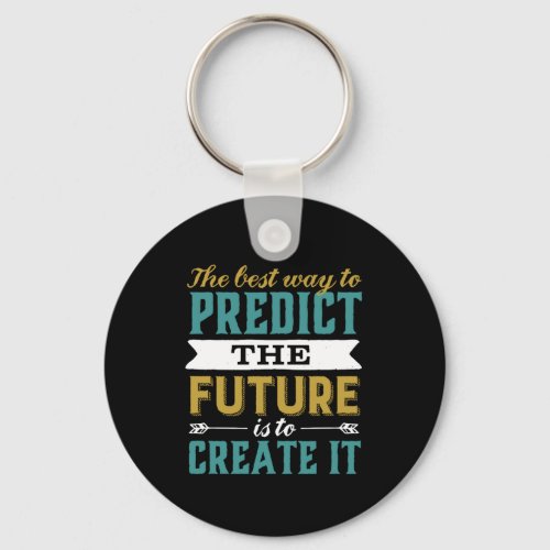 Best Way To Predict Future Is To Create It Keychain