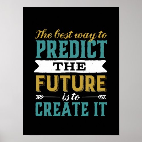 Best Way To Predict Future Is To Create It Poster