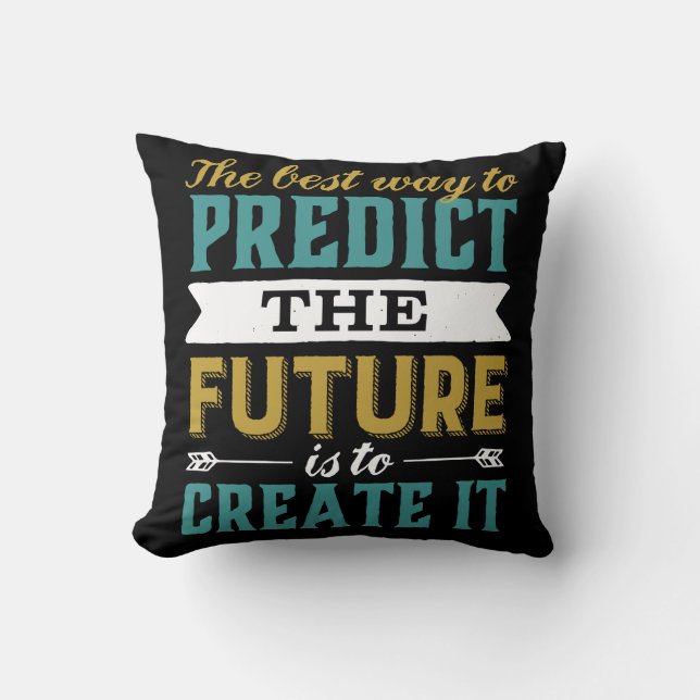 Best Way To Predict Future Is To Create It Throw Pillow (Front)