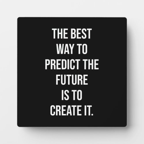 Best Way To Predict The Future Is To Create It Plaque