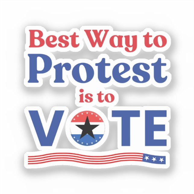 Best Way To Protest Is To Vote Political Election Sticker (Front)
