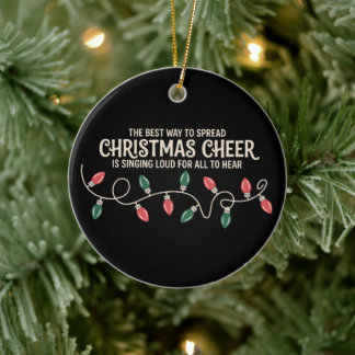 Best Way To Spread Christmas Cheer Is Singing Loud Ceramic Ornament