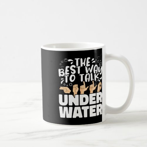 Best Way To Talk Underwater Asl American Sign Lang Coffee Mug