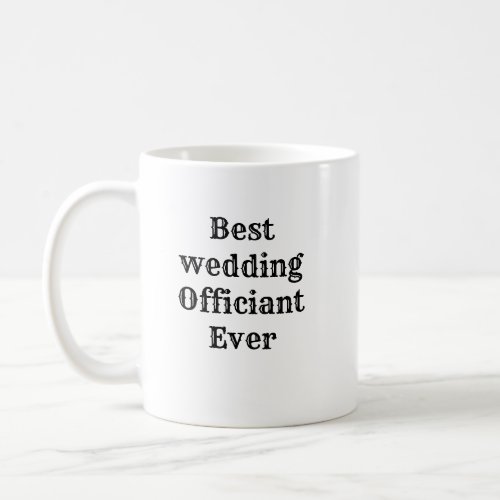 Best wedding Officiant Ever For Special Funny Gift Coffee Mug