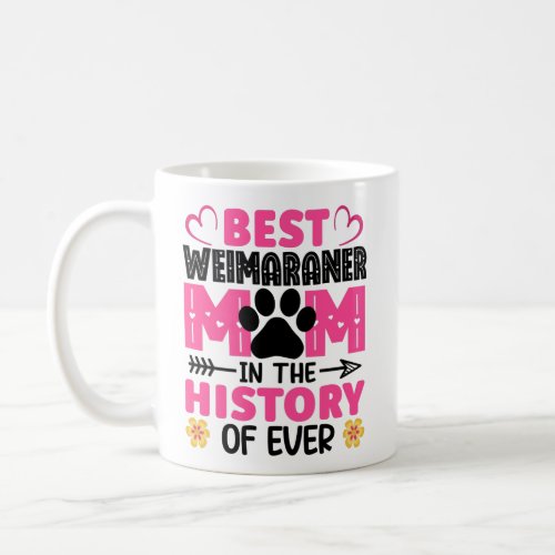 Best Weimaraner Mom In The History Of Ever Dog Mom Coffee Mug