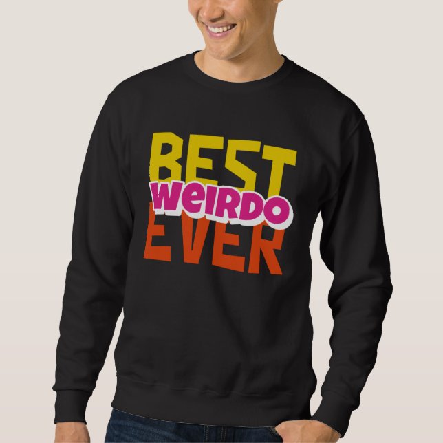 Best Weirdo Ever Sweatshirt (Front)