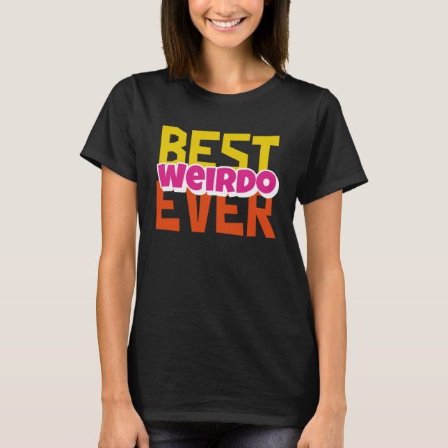 Best Weirdo Ever T-Shirt (Front)