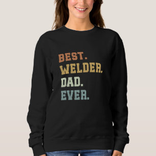 Best Welder Dad Ever Father's Day Funny Welding Sweatshirt