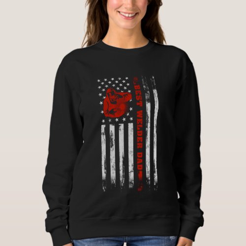Best Welder Dad Ever Patriotic Distressed American Sweatshirt