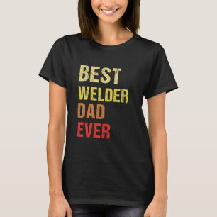 Best Welder Dad ever T-Shirt