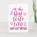 Best Wife Ever 100th Birthday Typography in Pink Card<br><div class="desc">Simple but bold typography in pink tones to wish your Best Wife EVER a Happy 100th Birthday. © Ness Nordberg</div>