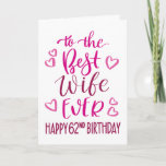 Best Wife Ever 62nd Birthday Typography in Pink Card<br><div class="desc">Simple but bold typography in pink tones to wish your Best Wife EVER a Happy 62nd Birthday. © Ness Nordberg</div>