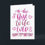 Best Wife Ever 78th Birthday Typography in Pink Card<br><div class="desc">Simple but bold typography in pink tones to wish your Best Wife EVER a Happy 78th Birthday. © Ness Nordberg</div>