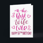 Best Wife Ever 97th Birthday Typography in Pink Card<br><div class="desc">Simple but bold typography in pink tones to wish your Best Wife EVER a Happy 97th Birthday. © Ness Nordberg</div>