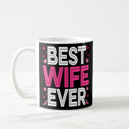 Best Wife Ever Funny Heart Love Matching Family Co Coffee Mug
