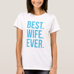 Best Wife Ever Modern Blue Text T-Shirt