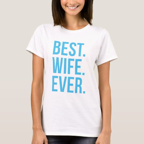 Best Wife Ever Modern Blue Text T_Shirt