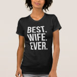 Best Wife Ever Modern White Text On Black T-shirt at Zazzle