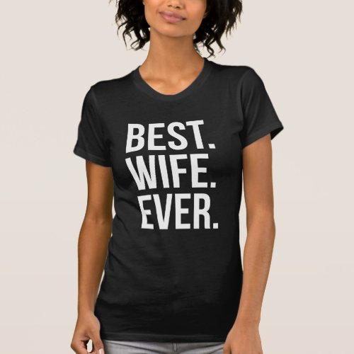 Best Wife Ever Modern White Text on Black T_Shirt