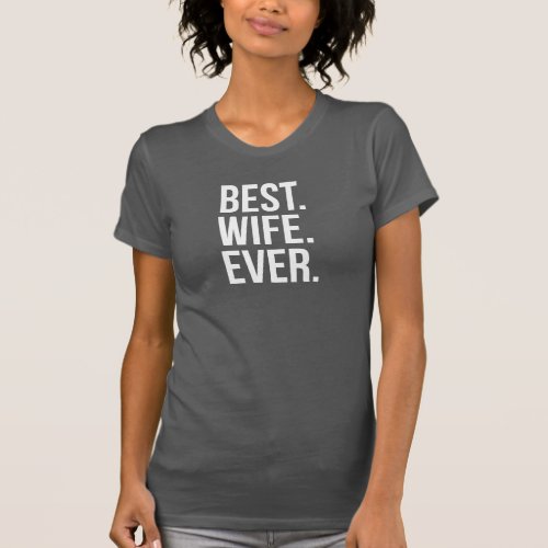 Best Wife Ever Modern White Text on Black T_Shirt