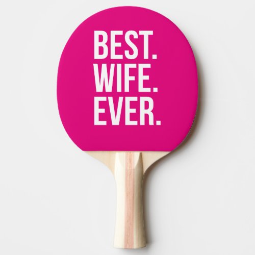 Best Wife Ever Modern White Text on Dark Pink Ping Pong Paddle