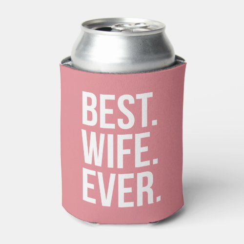 Best Wife Ever Modern White Text on Pink Can Cooler