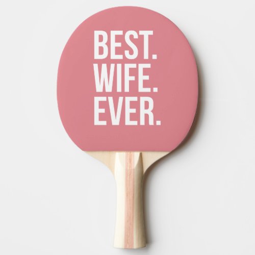 Best Wife Ever Modern White Text on Pink Ping Pong Paddle