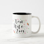 Best Wife Ever Mug<br><div class="desc">Beautiful modern script calligraphy in black with words,  "Best Wife Ever." Design is centered in colorful floral and greenery accents.
Back has position for your wife's custom name in beautiful script font.</div>