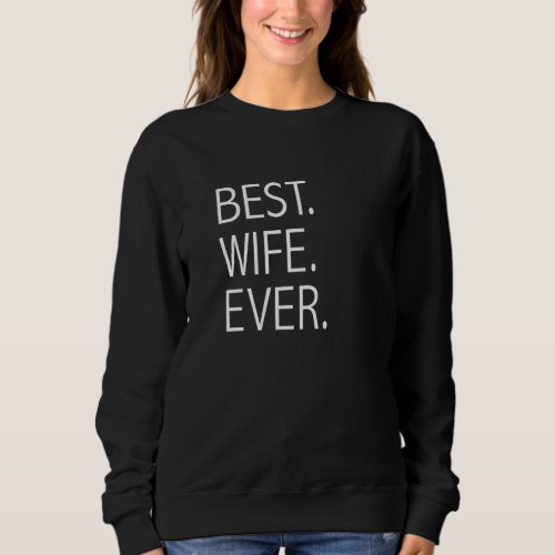 Best Wife Ever Romantic Valentines Day Anniversar Sweatshirt