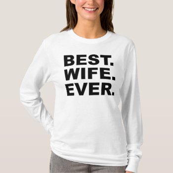 Best Wife Ever T-shirt by LaughingShirts at Zazzle