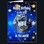 Best Wife In The World Birthday<br><div class="desc">Celebrate your wife with a cosmic twist! This card features a breathtaking view of Earth from space,  with the heartfelt message,  "Happy Birthday for the best wife in the world." A perfect way to show how much he means to you—no matter the distance,  she’s always your number one.</div>