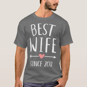 Best wife since 2012 for 10th wedding anniversary T-Shirt