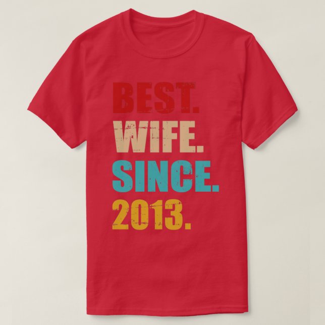 Best wife since 2013 for 10th wedding anniversary T-Shirt (Design Front)